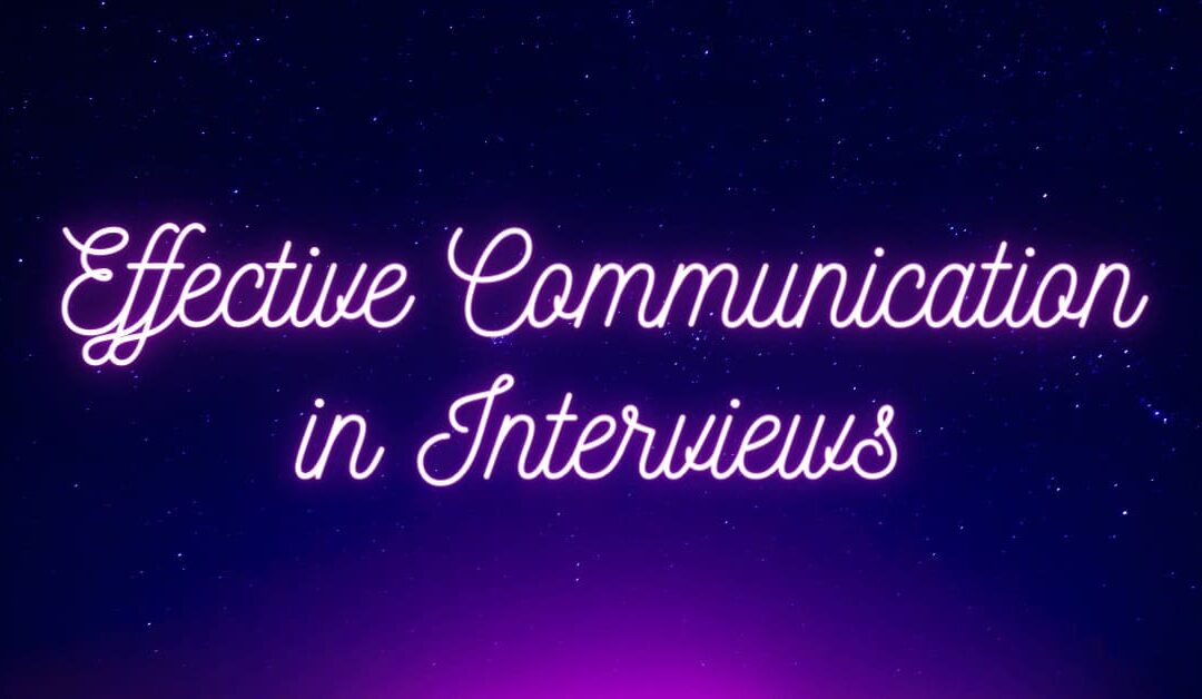 Effective Communication in Interviews: Mastering the Art of Articulating Your Skills and Experiences
