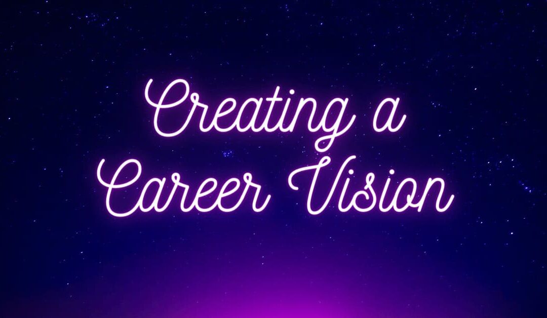 Creating a Career Vision: Aligning Goals with Values and Aspirations